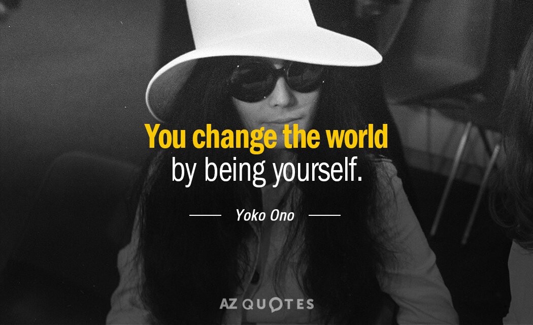 Yoko Ono: «Αλλάζεις τον κόσμο με το να είσαι ο εαυτός σου»